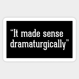 "it made sense dramaturgically" Sticker